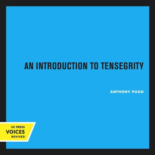An Introduction To Tensegrity Reprint 2020 Anthony Pugh