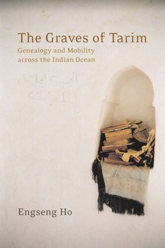 The Graves Of Tarim Genealogy And Mobility Across The Indian Ocean Engseng Ho