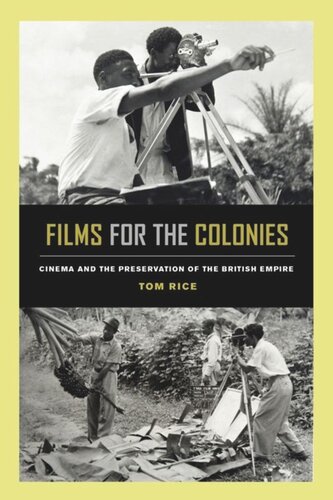 Films For The Colonies Cinema And The Preservation Of The British Empire Tom Rice