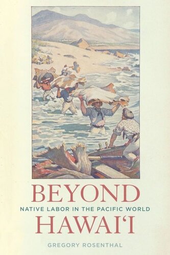 Beyond Hawaii Native Labor In The Pacific World Gregory Rosenthal