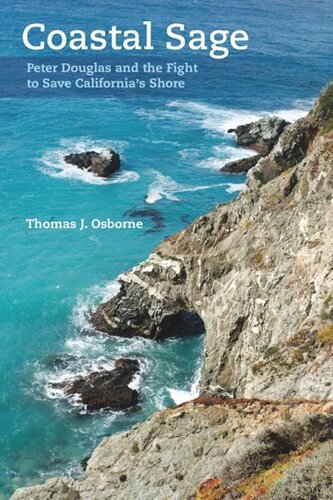 Coastal Sage Peter Douglas And The Fight To Save Californias Shore Thomas J Osborne