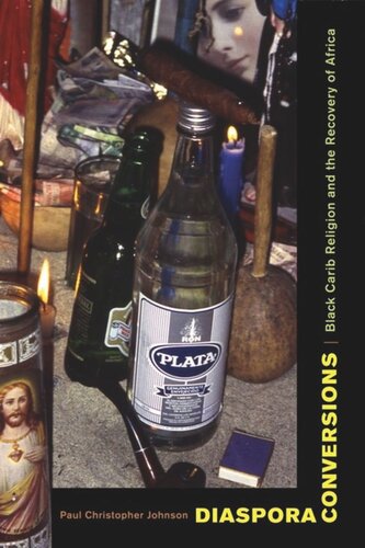 Diaspora Conversions Black Carib Religion And The Recovery Of Africa Paul Christopher Johnson