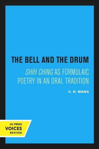 The Bell And The Drum Shih Ching As Formulaic Poetry In An Oral Tradition Reprint 2020 C H Wang