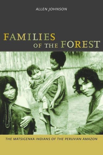Families Of The Forest The Matsigenka Indians Of The Peruvian Amazon Allen Johnson