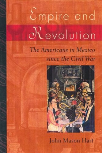 Empire And Revolution The Americans In Mexico Since The Civil War John Mason Hart