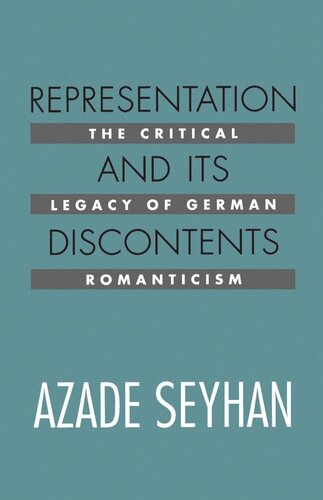 Representation And Its Discontents The Critical Legacy Of German Romanticism Reprint 2019 Azade Seyhan