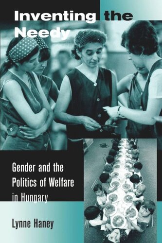 Inventing The Needy Gender And The Politics Of Welfare In Hungary Lynne Haney