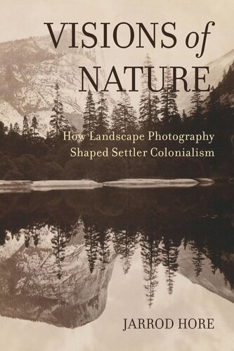 Visions Of Nature How Landscape Photography Shaped Settler Colonialism Jarrod Hore