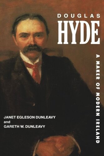 Douglas Hyde A Maker Of Modern Ireland Janet Egleson Dunleavy Gareth W Dunleavy