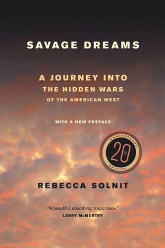 Savage Dreams A Journey Into The Hidden Wars Of The American West Rebecca Solnit