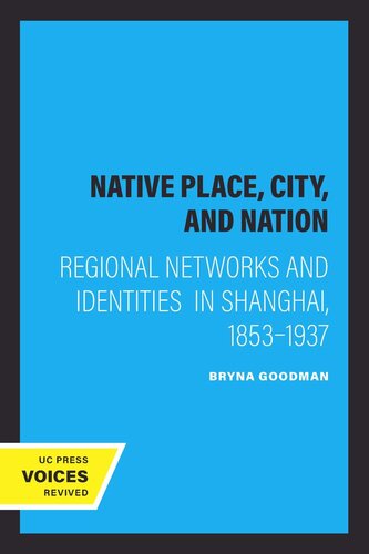 Native Place City And Nation Regional Networks And Identities In Shanghai 18531937 Reprint 2019 Bryna Goodman