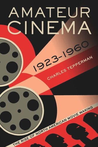Amateur Cinema The Rise Of North American Moviemaking 19231960 Charles Tepperman