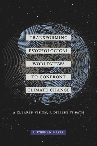 Transforming Psychological Worldviews To Confront Climate Change A Clearer Vision A Different Path F Stephan Mayer