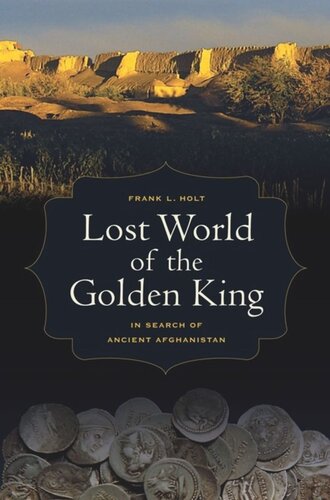 Lost World Of The Golden King In Search Of Ancient Afghanistan Frank L Holt