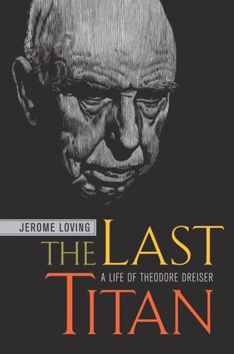 The Last Titan A Life Of Theodore Dreiser Jerome Loving