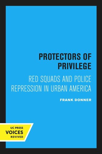 Protectors Of Privilege Red Squads And Police Repression In Urban America Reprint 2020 Frank Donner