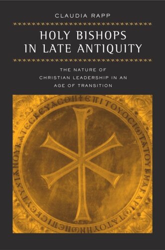 Holy Bishops In Late Antiquity The Nature Of Christian Leadership In An Age Of Transition Claudia Rapp