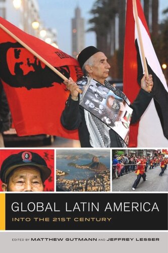 Global Latin America Into The Twentyfirst Century Matthew C Gutmann Editor Jeffrey Lesser Editor