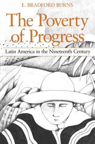 The Poverty Of Progress Latin America In The Nineteenth Century Reprint 2019 E Bradford Burns