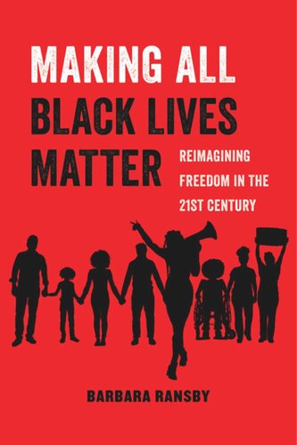 Making All Black Lives Matter Reimagining Freedom In The Twentyfirst Century Barbara Ransby
