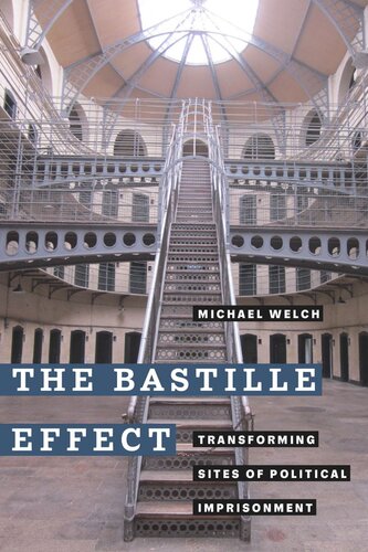 The Bastille Effect Transforming Sites Of Political Imprisonment Michael Welch