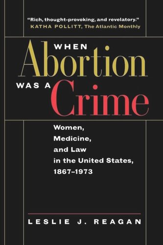 When Abortion Was A Crime Women Medicine And Law In The United States 18671973 Leslie J Reagan
