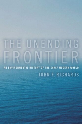 The Unending Frontier An Environmental History Of The Early Modern World John F Richards