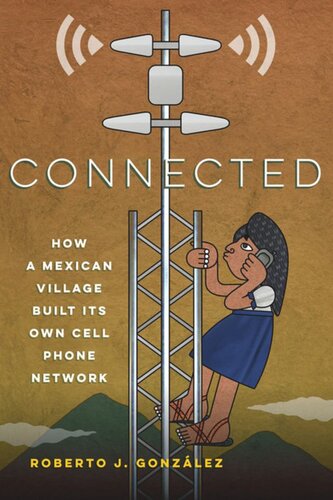 Connected How A Mexican Village Built Its Own Cell Phone Network Roberto J Gonzlez
