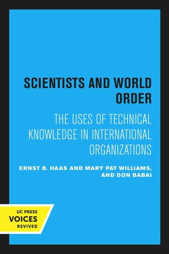 Scientists And World Order The Uses Of Technical Knowledge In International Organizations Reprint 2020 Ernst B Haas Mary Pat Williams Don Babai