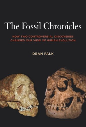 The Fossil Chronicles How Two Controversial Discoveries Changed Our View Of Human Evolution Dean Falk