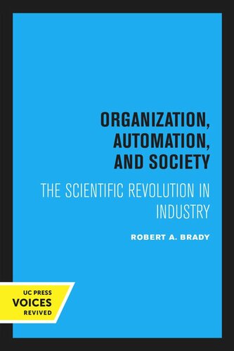 Organization Automation And Society The Scientific Revolution In Industry 2nd Printing Reprint 2020 Robert A Brady