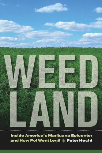 Weed Land Inside Americas Marijuana Epicenter And How Pot Went Legit Peter Hecht