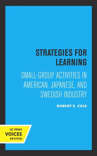 Strategies For Learning Smallgroup Activities In American Japanese And Swedish Industry Reprint 2019 Robert E Cole