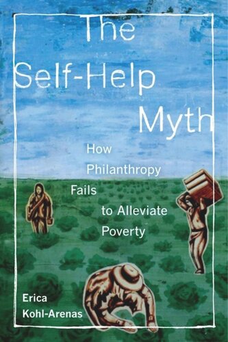 The Selfhelp Myth How Philanthropy Fails To Alleviate Poverty Erica Kohlarenas