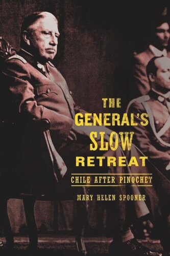 The Generals Slow Retreat Chile After Pinochet Mary Helen Spooner