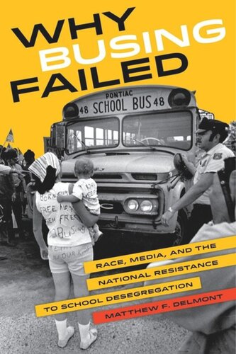 Why Busing Failed Race Media And The National Resistance To School Desegregation Matthew F Delmont