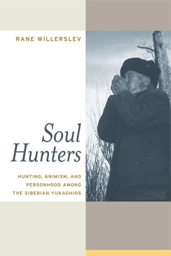 Soul Hunters Hunting Animism And Personhood Among The Siberian Yukaghirs Rane Willerslev