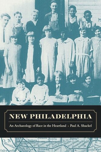 New Philadelphia An Archaeology Of Race In The Heartland Paul Shackel