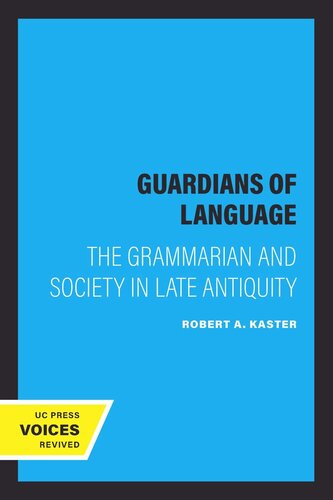 Guardians Of Language The Grammarian And Society In Late Antiquity Reprint 2019 Robert A Kaster