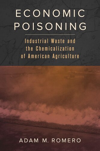 Economic Poisoning Industrial Waste And The Chemicalization Of American Agriculture Adam M Romero
