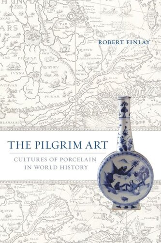 The Pilgrim Art Cultures Of Porcelain In World History Robert Finlay