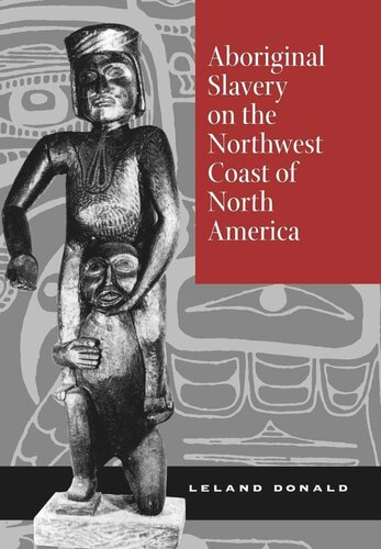 Aboriginal Slavery On The Northwest Coast Of North America Reprint 2019 Leland Donald