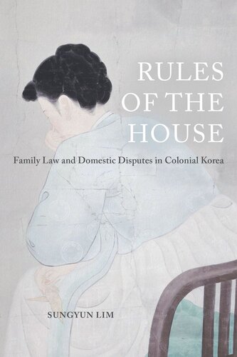 Rules Of The House Family Law And Domestic Disputes In Colonial Korea Sungyun Lim