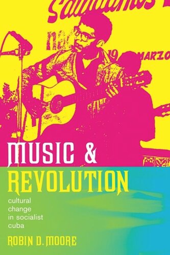 Music And Revolution Cultural Change In Socialist Cuba Robin D Moore