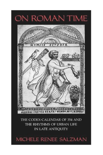 On Roman Time The Codexcalendar Of 354 And The Rhythms Of Urban Life In Late Antiquity Michele Renee Salzman