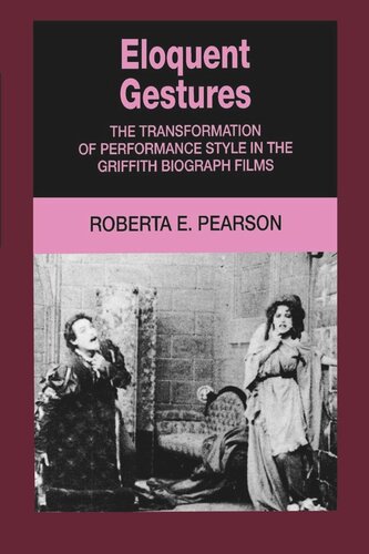 Eloquent Gestures The Transformation Of Performance Style In The Griffith Biograph Films Reprint 2019 Roberta Pearson