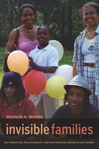 Invisible Families Gay Identities Relationships And Motherhood Among Black Women Mignon Moore
