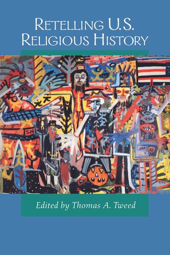 Retelling Us Religious History Reprint 2019 Thomas A Tweed Editor