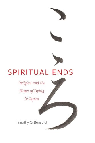 Spiritual Ends Religion And The Heart Of Dying In Japan Timothy O Benedict