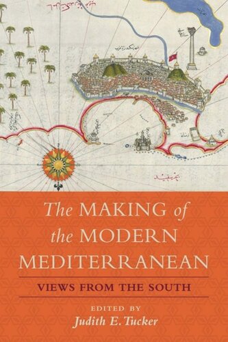 The Making Of The Modern Mediterranean Views From The South Judith E Tucker Editor